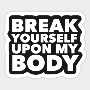 Break Yourself Upon My Body Sticker